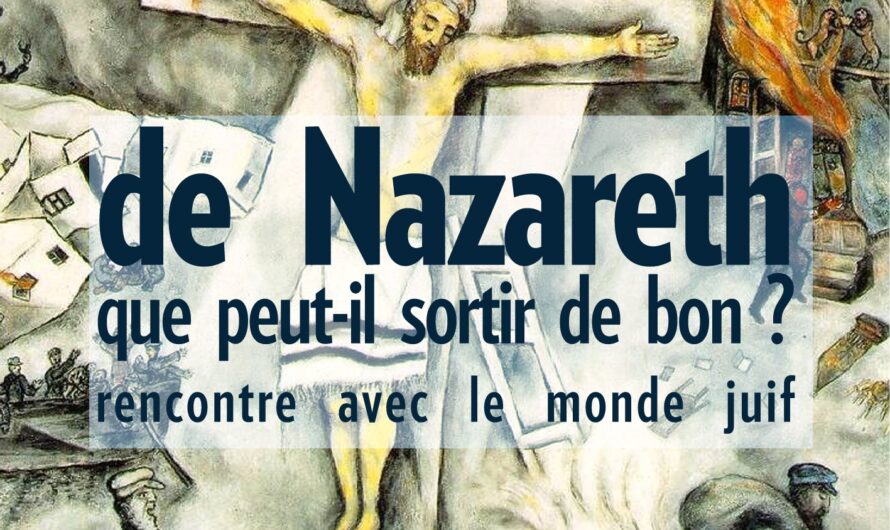 de Nazareth que peut-il sortir de bon? Rencontre avec le monde juifDimanche 30 janvier 2022