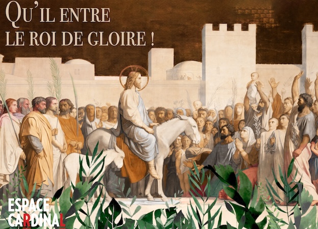 Qu’il entre le Roi de Gloire // Entrée dans la Semaine Sainte  Samedi 23 mars 2024